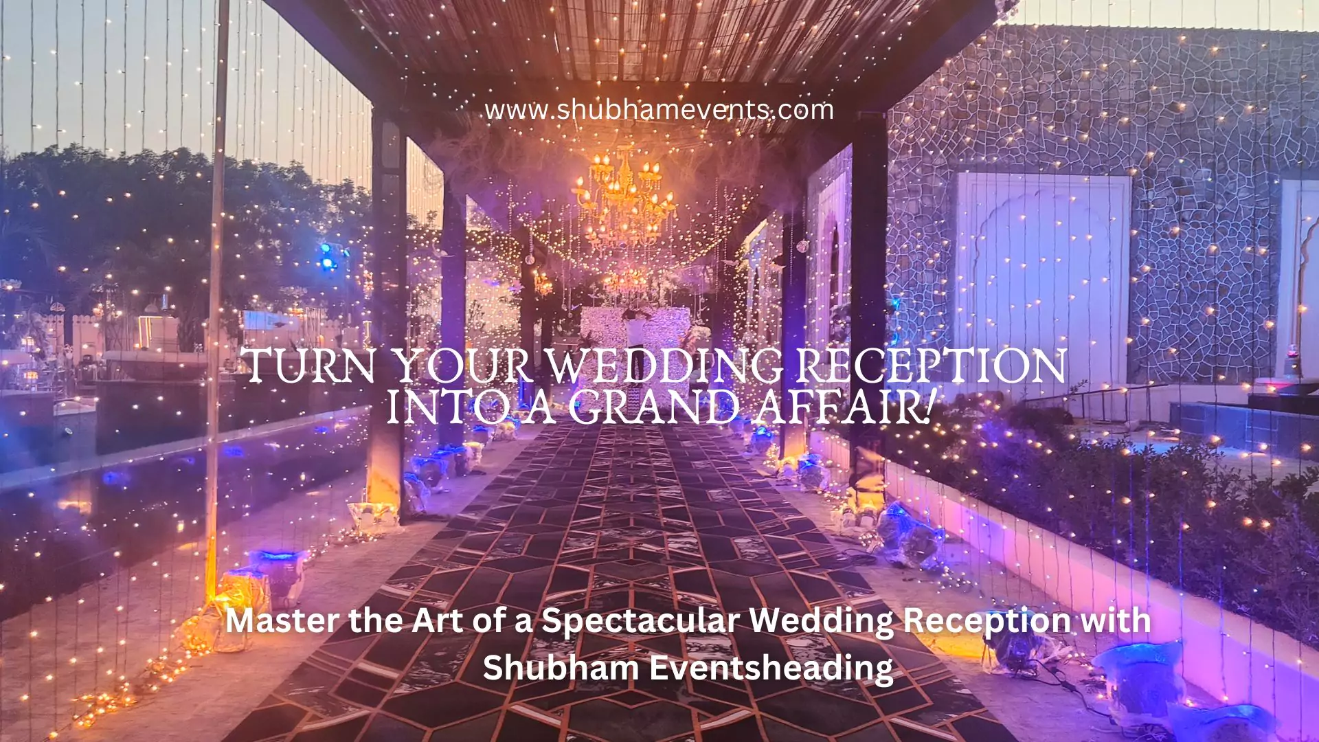 Elegant wedding reception setup with luxurious decor and lighting, perfectly arranged by Shubham Events for a grand celebration.